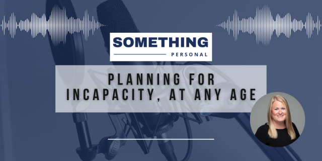 Something Personal: Planning For Incapacity, At Any Age.