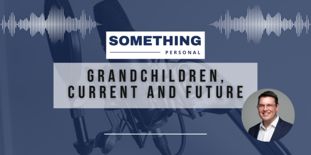 Something Personal: Grandchildren, Current And Future.