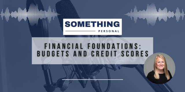 Something Personal. Financial Foundations: Budgets And Credit Scores.