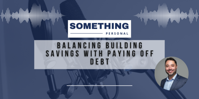 Something Personal: Balancing Building Savings With Paying Off Debt.