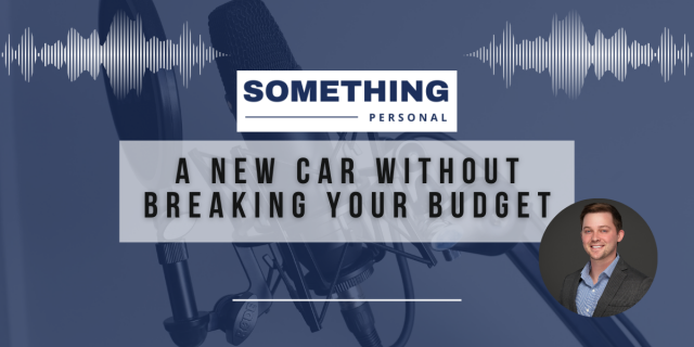 Something Personal: A New Car Without Breaking Your Budget.